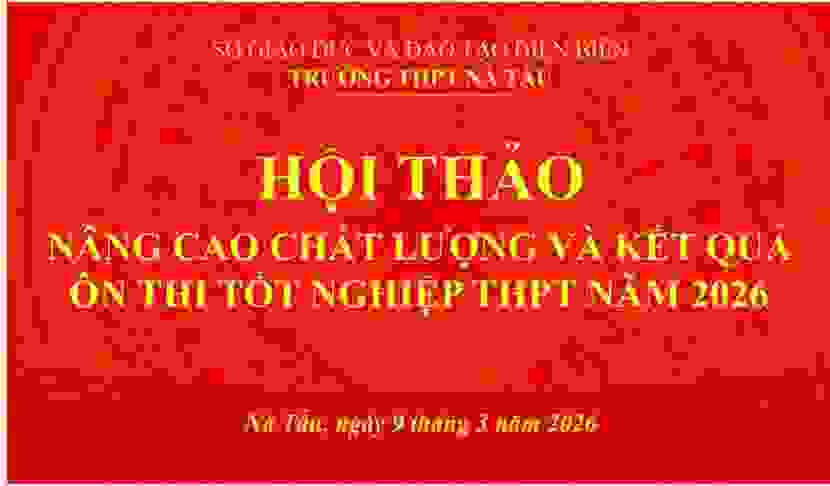 Trường THPT Nà Tấu tổ chức Hội thảo nâng cao chất lượng ôn thi tốt nghiệp THPT năm 2026